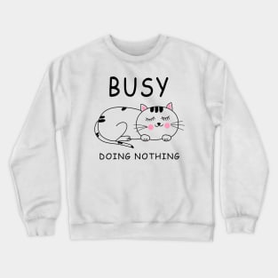 Funny Lazy Cat Busy Doing Nothing, Humor, Funny Cat Lovers Lazy Crewneck Sweatshirt